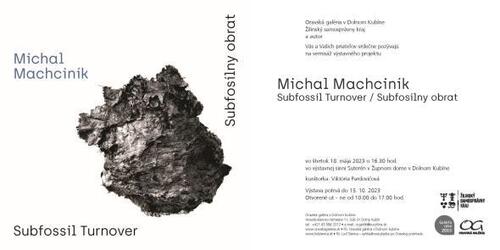 Plagát Michal Machciník: Subfossil Turnover / Subfosílny obrat